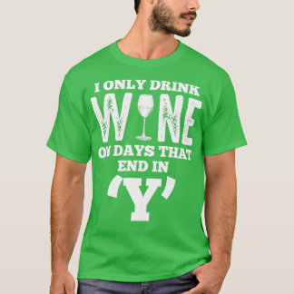 Alcohol I Drink Wine op dagen die eindigen in Y Fu T-shirt