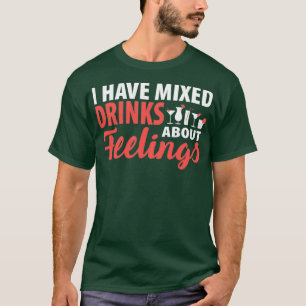 Alcohol Ik Heb Gemengde Drankjes Over Gevoelens Gr T-shirt