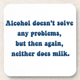 Alcohol lost geen problemen op, Milk? Drankjes Onderzetter