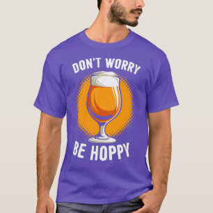 Alcohol Maakt Niet Uit, Wees Blij Grappige Mannen  T-shirt