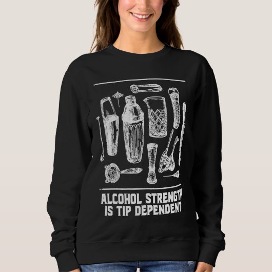 Alcohol Strength Is Tip Dependent  Bartender Humor Trui (Voorkant)