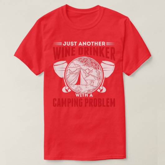 Alcohol Wine Drinker met kampeerproblemen T-shirt (Design voorkant)