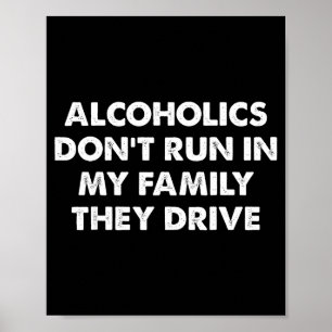 Alcoholisten rennen niet in mijn familie ze rijden poster