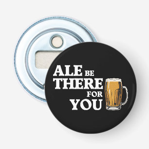 Ale Be There For You beroemd gemaakt door Funny Be Button Flesopener