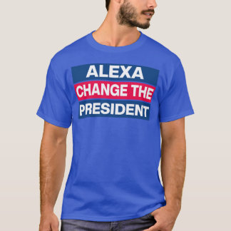 Alexa Change Le Président TShirt