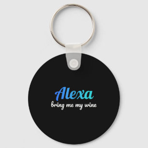 Alexa Grappig Quote Breng me mijn wijn Sleutelhanger