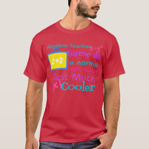 Algebra leraar is hetzelfde als een gewone wiskund t-shirt