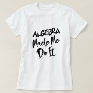 Algebra liet me het doen Wiskunde-algebra-leraar T-shirt
