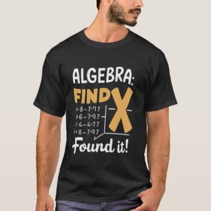 Algebra Zoek X Grappige Wiskunde Leraar Student Fu T-shirt