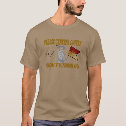 ALGEMENE CUSTER, IK WIL NIET GAAN T-SHIRT (Voorkant)