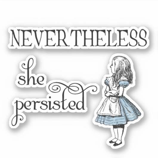 Alice in Wonderland Desondanks Persisted Sticker (Voorkant)