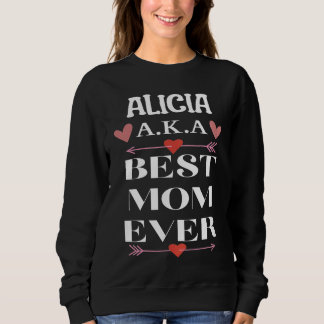 ALICIA A K A Best Mom Ever  Cute Mother's Day Trui