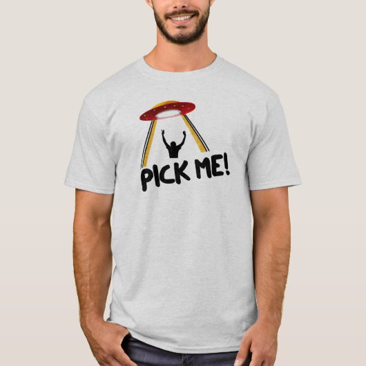 Alien Abduction PICK ME! Funny UFO T-shirt (Voorkant)