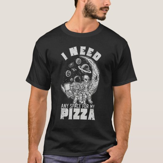 Alien Astronaut Eating Pizza In Cosmos I Need Any T-shirt (Voorkant)