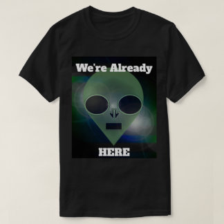 "Alien Contact" Already Here by J.H. Thornton  T-shirt