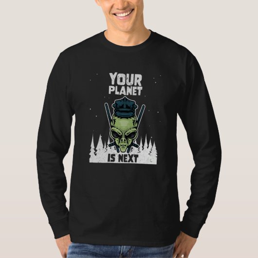 Alien Galaxy Science Space Your Planet Is Next T-shirt (Voorkant)