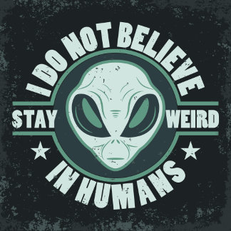 Alien-Je ne crois pas aux t-shirts humains