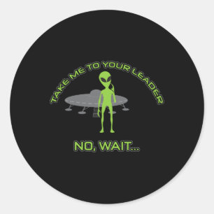 Alien neemt me mee naar je leider Grappige Anti Tr Ronde Sticker