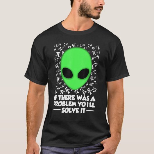 Alien Shirt If There Was A Problem Yo I'll Solve I (Voorkant)