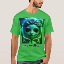 Aliens are REAL! T-shirt