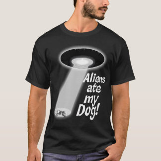 Aliens aten mijn hond t-shirt