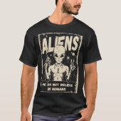 Aliens We Do Not Believe In Humans T-shirt (Voorkant)