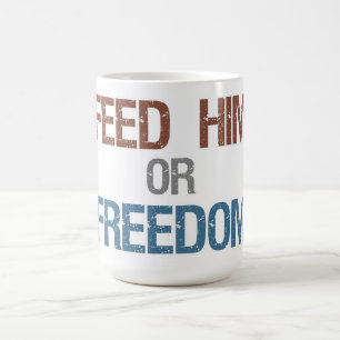 Alimentez lui ou la tasse de liberté