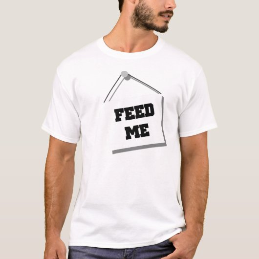 Alimentez-moi le T-shirt de signe (Devant)