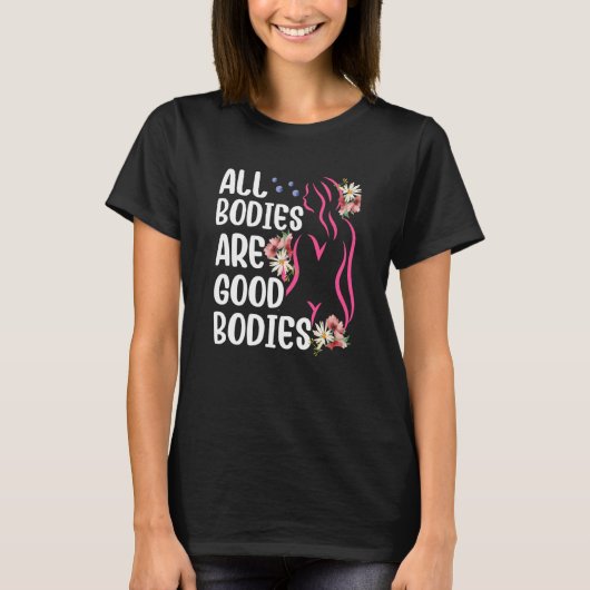 All Bodies Are Good Bodies Mocking Appearance Body T-shirt (Voorkant)