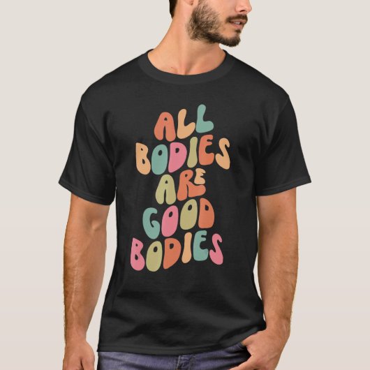 All Bodies are Good Bodies Retro Groovy Mental Hea T-shirt (Voorkant)