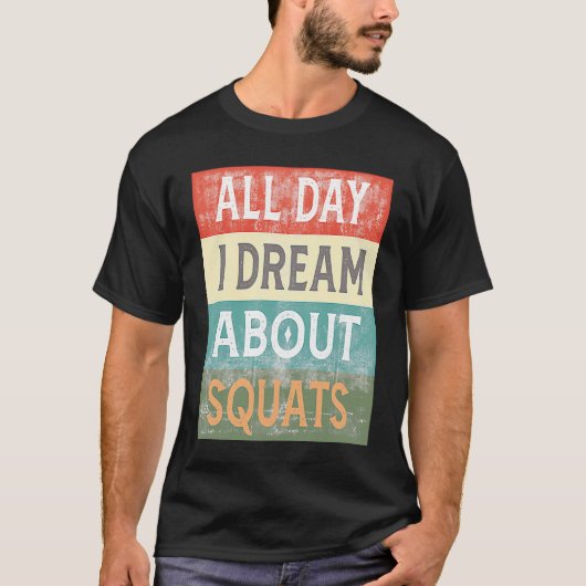 All Day I Dream About Squats Gym Workout T-shirt (Voorkant)