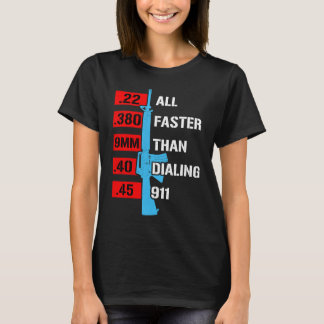 All Faster Than Dialing 911  Gun Caliber Gun T-shirt