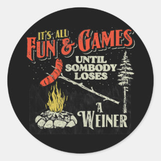 All Fun Games Until Somebody Loses A Weiner Funny Ronde Sticker