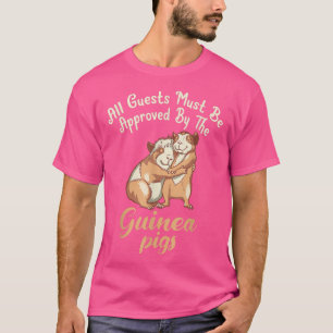 All Guests must be approved by the Cute Guinea Pig T-shirt