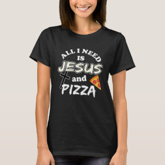 All I Need Is Jesus And Pizza Religious Foodie Wit T-shirt