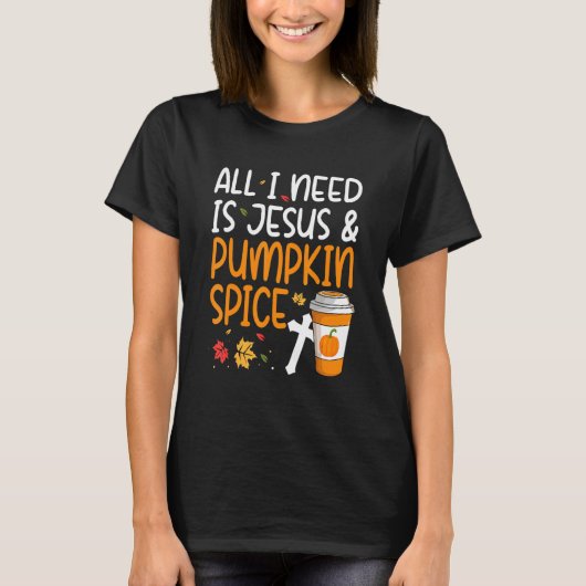 All I Need Is Jesus And Pumpkin Spice T-shirt (Voorkant)