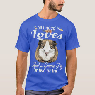 All I need is Love and a Guinea Pig Cute & Funny T-shirt