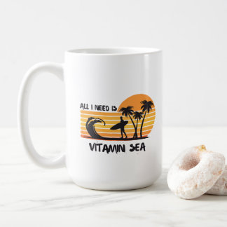 All I need is vitamin SEA T-shirt. Coffee Mug