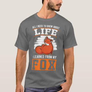 All I Need To Know About Life I Learned From My Fo T-shirt