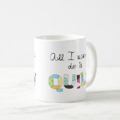 All I Wanna Do Is Quilt Mug (Devant droit)