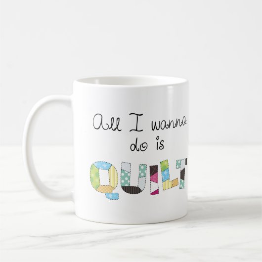 All I Wanna Do Is Quilt Mug (Gauche)