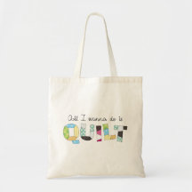 All I Wanna Do Is Quilt Tote Bag