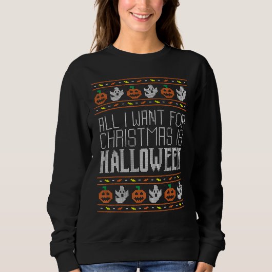 All I Want For Christmas Is Halloween Ugly Sweater (Voorkant)