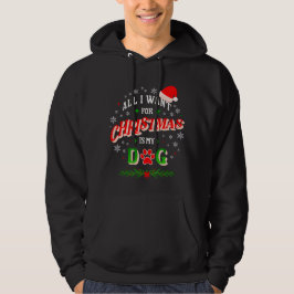 All I Want for Christmas Is My Dog • Cute Holiday  Hoodie