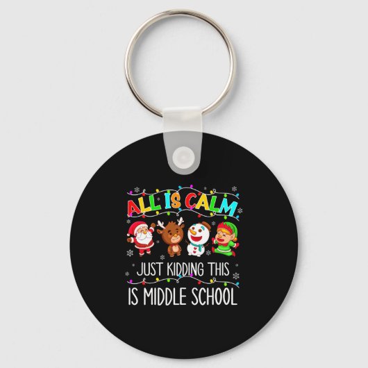 All Is Calm Fun Xmas Middle School Christmas Seaso Sleutelhanger (Voorkant)