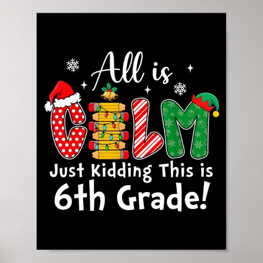 All Is Calm Just Kidding 6th Grade Funny Christmas Poster (Voorkant)
