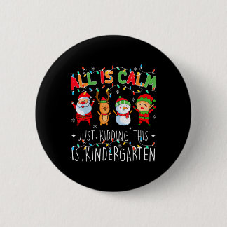 All Is Calm Just Kidding Kindergarten Teacher Xmas Ronde Button 5,7 Cm