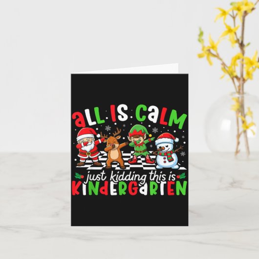 All Is Calm Just Kidding This Is Kindergarten Chri Kaart (Gele Bloem)