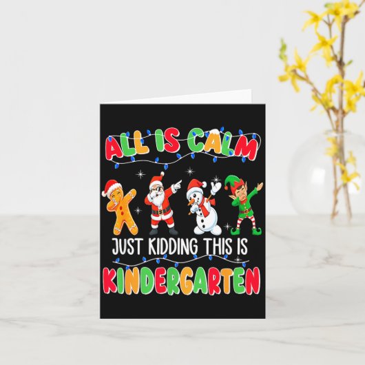 All Is Calm Just Kidding This Is Kindergarten Chri Kaart (Gele Bloem)