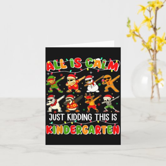 All Is Calm Just Kidding This Is Kindergarten Chri Kaart (Gele Bloem)